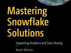 دانلود کتاب تسلط بر راهکارهای Snowflake جهت تجزیه و تحلیل و به اشتراک گذاری داده ها