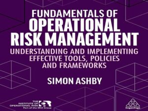 دانلود کتاب اصول مدیریت ریسک عملیاتی – درک و پیاده سازی ابزارها، سیاست ها و چارچوب های موثر