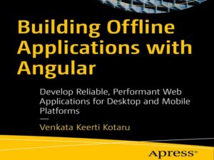 دانلود کتاب ساخت برنامه های آفلاین با Angular برای پلتفرم‌های دسکتاپ و موبایل