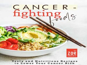 دانلود کتاب غذاهای ضد سرطان – دستور العمل‌های خوشمزه و مغذی برای کاهش خطر ابتلا به سرطان