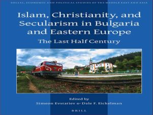 دانلود کتاب اسلام، مسیحیت و سکولاریسم در بلغارستان و اروپای شرقی نیم قرن گذشته
