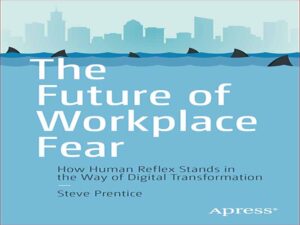 دانلود کتاب آینده ترس از محل کار – چگونه رفلکس انسانی در مسیر تحول دیجیتال قرار می گیرد