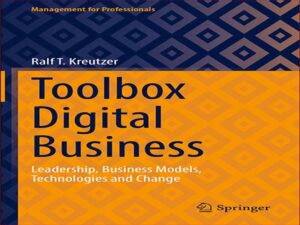 دانلود کتاب جعبه ابزار رهبری کسب و کار دیجیتال، مدل های کسب و کار، فناوری ها و تغییر