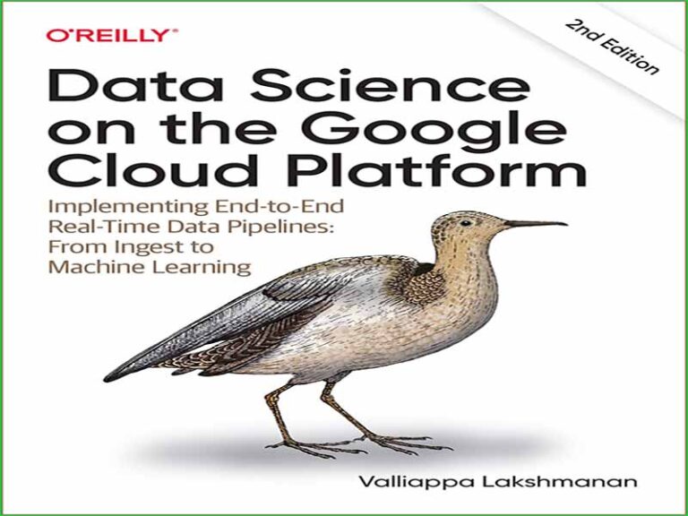 دانلود کتاب علم داده در پلتفرم ابری Google – پیاده‌سازی خطوط انتقال داده در زمان واقعی از زمان دریافت تا یادگیری ماشینی