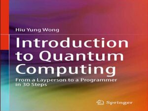 دانلود کتاب مقدمه ای بر محاسبات کوانتومی – از یک فرد غیر فعال تا یک برنامه نویس در 30 مرحله