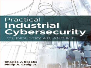 دانلود کتاب امنیت سایبری صنعتی کاربردی ICS، Industry 4.0 و IIoT