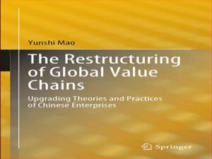 دانلود کتاب تجدید ساختار زنجیره‌های ارزش جهانی – ارتقای تئوری‌ها و شیوه‌های شرکت‌های چینی