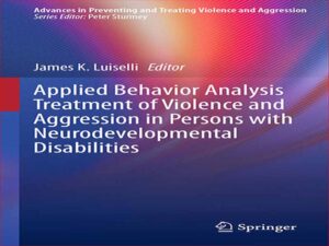 دانلود کتاب تحلیل رفتار کاربردی درمان خشونت و پرخاشگری در افراد دارای معلولیت عصبی