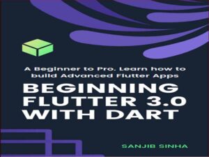 دانلود کتاب شروع Flutter 3.0 با Dart – از مبتدی تا حرفه ای با نحوه ساخت اپلیکیشن های
