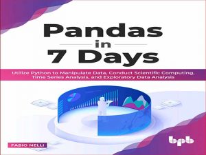 دانلود کتاب pandas در 7 روز – استفاده از پایتون برای دستکاری داده ها، انجام محاسبات علمی، تجزیه و تحلیل سری های زمانی
