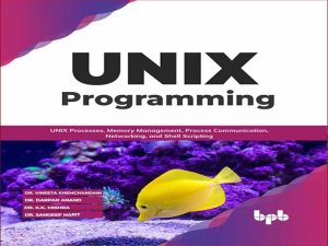 دانلود کتاب برنامه نویسی یونیکس-فرآیندهای یونیکس، مدیریت حافظه، ارتباطات فرآیندی، شبکه‌سازی و شل اسکریپت