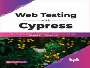 دانلود کتاب آزمون وب با Cypress  – اجرای تست های End-to-End، تست های یکپارچه سازی، تست های واحد در برنامه های وب، مرورگرها و کراس پلتفرم ها