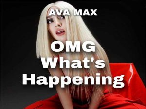 دانلود آهنگ OMG What’s Happening از Ava Max با متن و ترجمه
