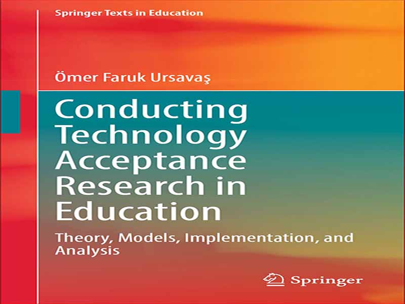 دانلود کتاب انجام تحقیقات پذیرش فناوری در آموزش و پرورش – تئوری، مدل‌ها، پیاده‌سازی و تحلیل