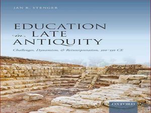 دانلود کتاب آموزش در اواخر باستان – چالش ها، پویایی و تفسیر مجدد، 300-550 پس از میلاد