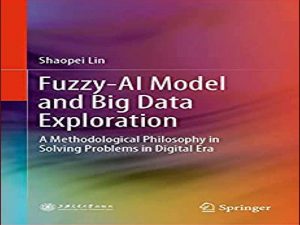 دانلود کتاب مدل فازی-AI و کاوش داده های بزرگ – فلسفه روش شناختی در حل مسائل در عصر دیجیتال