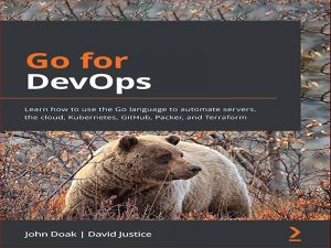 دانلود کتاب به سراغ DevOps بروید – یاد بگیرید چگونه از زبان Go برای خودکارسازی سرورها، ابر، کوبرنتیز، گیت هاب، پکر و ترافرم استفاده کنید.