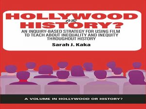 دانلود کتاب هالیوود یا تاریخ – یک استراتژی مبتنی بر تحقیق برای استفاده از فیلم برای آموزش نابرابری در طول تاریخ