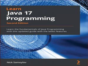 دانلود کتاب آموزش برنامه نویسی جاوا 17 – با این راهنمای به روز شده با آخرین ویژگی ها، اصول برنامه نویسی جاوا را بیاموزید