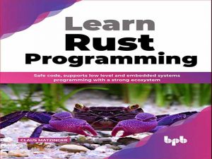 دانلود کتاب برنامه نویسی Rust را یاد بگیرید – کد ایمن، از برنامه نویسی سیستم های سطح پایین و جاسازی شده با اکوسیستم قوی پشتیبانی می کند