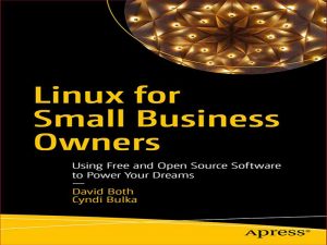 دانلود کتاب لینوکس برای صاحبان مشاغل کوچک – استفاده از نرم افزار رایگان و متن باز برای تقویت رویاهای شما