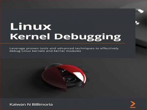 دانلود کتاب دیباگ کرنل لینوکس – از ابزارهای اثبات شده و تکنیک های پیشرفته برای دیباگ موثر کرنل لینوکس و ماژول های هسته استفاده کنید