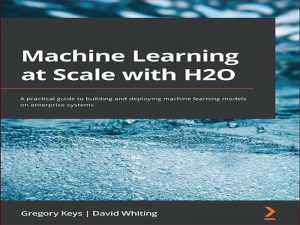 دانلود کتاب یادگیری ماشینی در مقیاس با H2O – راهنمای عملی برای ساخت و استقرار مدل های یادگیری ماشین در سیستم های سازمانی