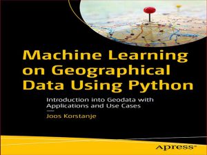 دانلود کتاب یادگیری ماشین بر روی داده های جغرافیایی با استفاده از پایتون – معرفی ژئوداده با کاربردها و موارد استفاده