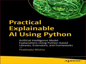 دانلود کتاب هوش مصنوعی عملی با استفاده از پایتون – هوش مصنوعی با استفاده از کتابخانه‌ها، افزونه‌ها و چارچوب‌های مبتنی بر پایتون