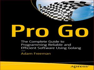 دانلود کتاب Pro Go – راهنمای کامل برنامه نویسی نرم افزار قابل اعتماد و کارآمد با استفاده از Golang