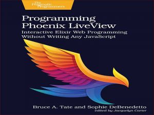 دانلود کتاب برنامه نویسی Phoenix LiveView – برنامه نویسی تعاملی اکسیر وب بدون نوشتن جاوا اسکریپت