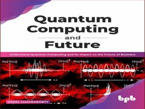 دانلود کتاب محاسبات کوانتومی و آینده – درک محاسبات کوانتومی و تأثیر آن بر آینده تجارت