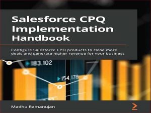 دانلود کتاب راهنمای پیاده سازی CPQ Salesforce – پیکربندی محصولات Salesforce CPQ برای بستن معاملات بیشتر و ایجاد درآمد بیشتر