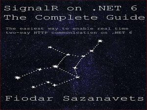 دانلود کتاب SignalR در NET 6 – راهنمای کامل ساده ترین راه برای فعال کردن ارتباطات دو طرفه HTTP بلادرنگ در NET 6