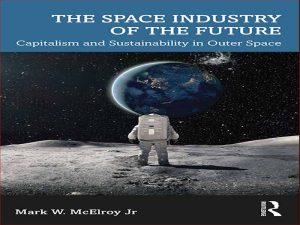 دانلود کتاب صنعت فضایی آینده – سرمایه گرایی و پایداری در فضا