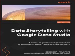 دانلود کتاب بررسی داده با Google Data Studio – راهنمای عملی برای استفاده از Data Studio برای ایجاد جذابیت