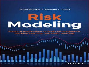 دانلود کتاب مدل سازی ریسک – کاربردهای عملی هوش مصنوعی، یادگیری ماشینی و یادگیری عمیق