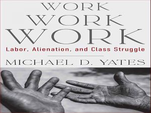 دانلود کتاب کار کار کار – کارگری، بیگانگی، و مبارزه طبقاتی