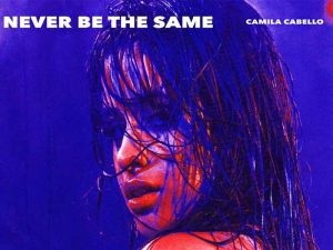 دانلود آهنگ Never Be the Same از Camila Cabello با متن و ترجمه