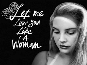 دانلود آهنگ Let Me Love You Like A Woman از Lana Del Rey با متن و ترجمه