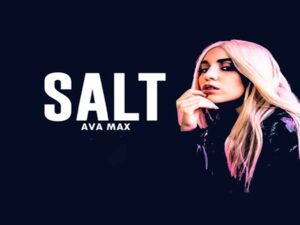 دانلود آهنگ Salt از Ava Max با متن و ترجمه