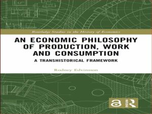 دانلود کتاب فلسفه اقتصادی تولید، کار و مصرف – یک چارچوب فراتاریخی