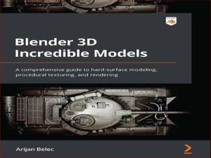 دانلود کتاب مدل های باورنکردنی سه بعدی بلندر – راهنمای جامع مدل سازی سطوح سخت، بافت رویه ای