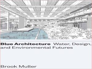 دانلود کتاب معماری آبی – آب، طراحی، و آینده های زیست محیطی
