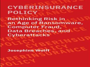 دانلود کتاب سیاست بیمه سایبری – بازنگری ریسک در عصر باج افزار، کلاهبرداری رایانه ای، نقض داده ها و حملات سایبری