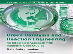 دانلود کتاب مهندسی واکنش و کاتالیز سبز – رویکرد یکپارچه با مطالعات موردی صنعتی