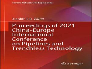 دانلود کتاب مجموعه مقالات کنفرانس بین المللی چین اروپا در سال 2021 در مورد خطوط لوله و فناوری بدون ترانشه