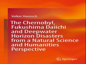 دانلود کتاب بلایای چرنوبیل، فوکوشیما دایچی و افق آبهای عمیق از دیدگاه علوم طبیعی و علوم انسانی
