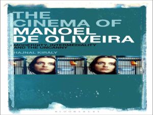 دانلود کتاب سینمای مانوئل دی اولیویرا – مدرنیته، بینابینی و غیرعادی