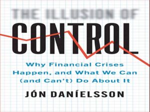 دانلود کتاب توهم کنترل – چرا بحران‌های مالی اتفاق می‌افتد، و چه کاری می‌توانیم (و نمی‌توانیم) در مورد آن انجام دهیم